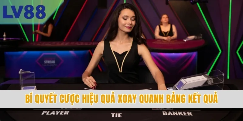 Bí quyết cược hiệu quả xoay quanh bảng kết quả