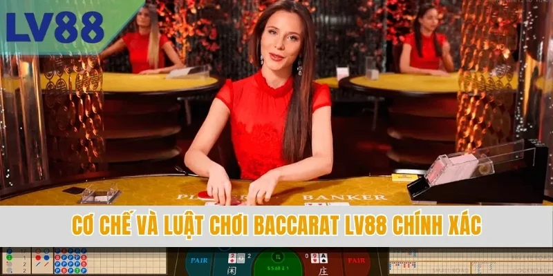 Cơ chế và luật chơi Baccarat LV88 chính xác