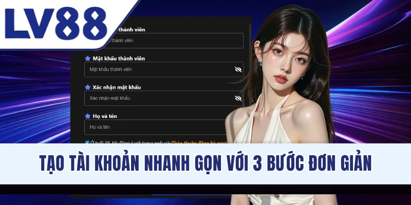 Tạo tài khoản nhanh gọn với 3 bước đơn giản